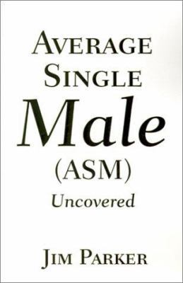 Average Single Male: (Asm) Uncovered 0595208428 Book Cover