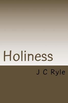 Holiness: Its Nature, Hindrances, Difficulties ... 1534665021 Book Cover