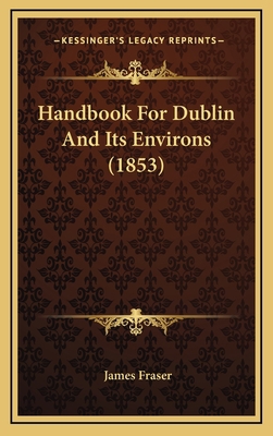 Handbook for Dublin and Its Environs (1853) 116471144X Book Cover