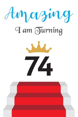 Amazing!!!! I am Turning 74: Notebook - Best gi... 1673418783 Book Cover