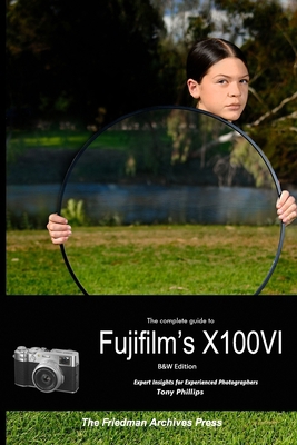 The Complete Guide to Fujifilm's X100VI (B&W Ed... 1304417301 Book Cover