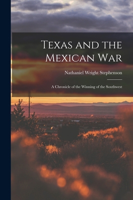 Texas and the Mexican War: A Chronicle of the W... 1017966443 Book Cover