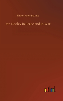 Mr. Dooley in Peace and in War 3752370580 Book Cover
