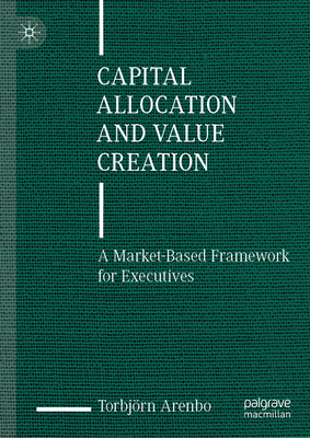 Capital Allocation and Value Creation: A Market... 3031470478 Book Cover