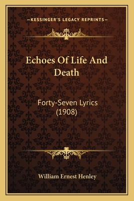 Echoes Of Life And Death: Forty-Seven Lyrics (1... 1165408236 Book Cover