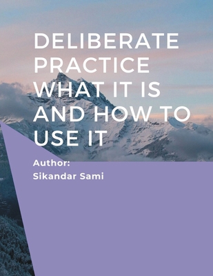 Deliberate Practice What It Is and How to Use I... B08H5BRLBF Book Cover