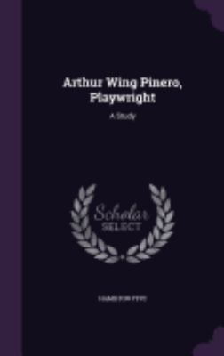 Arthur Wing Pinero, Playwright: A Study 1359142630 Book Cover