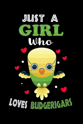 Just a Girl Who Loves Budgerigars: Cute Budgerigars Lover Gift For Girl, women.  Perfect handwriting notebook journal for Budgerigars. Gift it to your ... Mother, Mom, Grandpa Who Loves Animal.