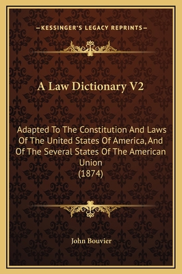 A Law Dictionary V2: Adapted To The Constitutio... 1169370756 Book Cover