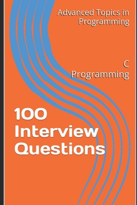100 Interview Questions: C Programming B0C5KQGXSW Book Cover
