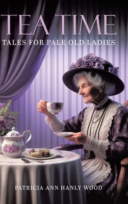 Tea Time Tales for Pale Old Ladies 0228871611 Book Cover