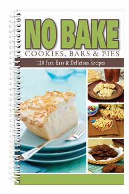 No Bake Cookies, Bars & Pies: More Than 120 Fas... 1563832194 Book Cover