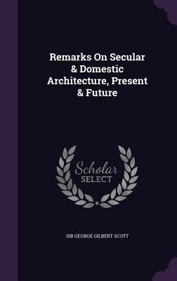 Remarks On Secular & Domestic Architecture, Pre... 1354604318 Book Cover
