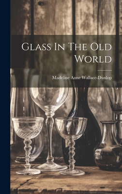 Glass In The Old World 1020988886 Book Cover