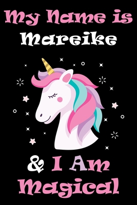 My Name is Mareike and I am magical Unicorn Notebook / Journal 6x9 Ruled Lined 120 Pages School Degree Student Graduation university: Mareike's ... pad blotter Perfect gift magical unicorns jou