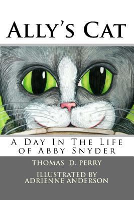 Ally's Cat: A Day In The Life of Abby Snyder 1548244848 Book Cover