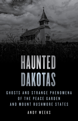 Haunted Dakotas: Ghosts and Strange Phenomena o... 1493069810 Book Cover