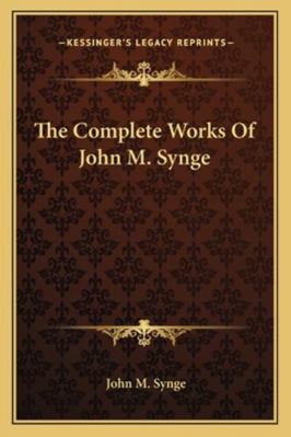 The Complete Works Of John M. Synge 116316495X Book Cover