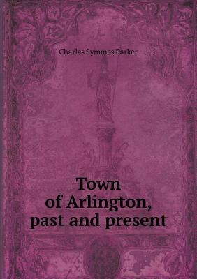 Town of Arlington, past and present 5518462794 Book Cover