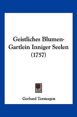 Geistliches Blumen-Gartlein Inniger Seelen (1757) [German] 1104977370 Book Cover