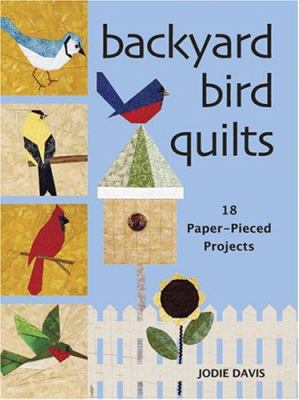 Backyard Bird Quilts: 18 Paper-Pieced Projects 089689178X Book Cover