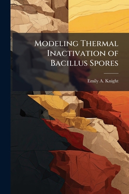 Modeling Thermal Inactivation of Bacillus Spores 1249595851 Book Cover