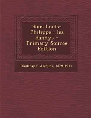 Sous Louis-Philippe: les dandys - Primary Sourc... [French] 1294047078 Book Cover