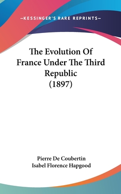 The Evolution Of France Under The Third Republi... 1120844541 Book Cover