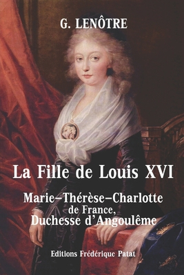 La Fille de Louis XVI: Marie-Th?r?se-Charlotte ... [French] 2373240637 Book Cover