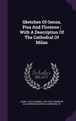 Sketches Of Genoa, Pisa And Florence; With A De... 1348196319 Book Cover