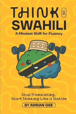 Think in Swahili: A Mindset Shift for Fluency B0FC2QKBVM Book Cover