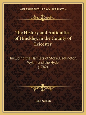 The History and Antiquities of Hinckley, in the... 1166308561 Book Cover