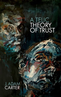 A Telic Theory of Trust 019288896X Book Cover
