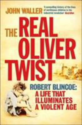 The Real Oliver Twist: Robert Blincoe: A Life T... 1840467274 Book Cover