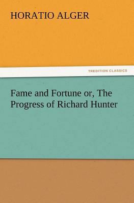Fame and Fortune Or, the Progress of Richard Hu... 3847230778 Book Cover