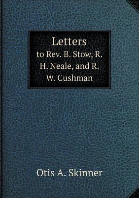 Letters to Rev. B. Stow, R. H. Neale, and R. W.... 5518573715 Book Cover