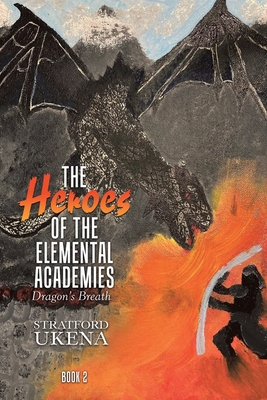 The Heroes of The Elemental Academies: Dragon's... 1957582065 Book Cover