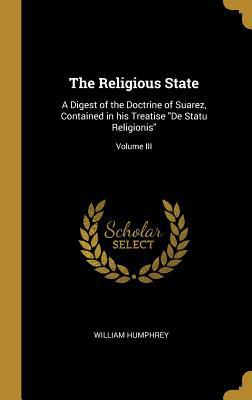 The Religious State: A Digest of the Doctrine o... 0530495600 Book Cover