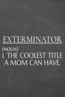 Exterminator (noun) 1. The Coolest Title A Mom Can Have.: Exterminator Dot Grid Notebook, Planner or Journal | 110 Dotted Pages | Office Equipment, ... Gift Idea for Christmas or Birthday
