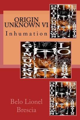 Origin Unknown VI: Inhumation 1522921516 Book Cover