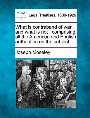What Is Contraband of War and What Is Not: Comp... 1240035586 Book Cover