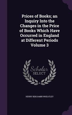 Prices of Books; An Inquiry Into the Changes in... 1346793875 Book Cover