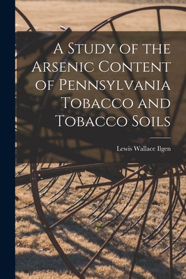 A Study of the Arsenic Content of Pennsylvania ... 1015216110 Book Cover