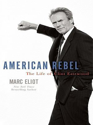 American Rebel: The Life of Clint Eastwood [Large Print] 1410421686 Book Cover
