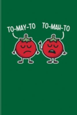 Paperback To-May-To To-Mah-To: Funny Vegetables Pun Journal - Notebook For Gardeners, Vegetarian Cooking, Farming, Bio Gardening, Organic Food, Tomat Book