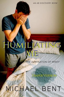 Humiliating Me: The Domination Of Mikey: An ABD... B0FK5RP1XB Book Cover