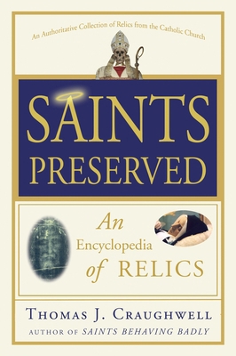 Saints Preserved: An Encyclopedia of Relics 0307590739 Book Cover