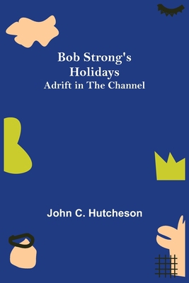 Bob Strong's Holidays; Adrift in the Channel 9355344171 Book Cover