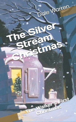 The Silver Stream Christmas: The Walker's First... 1703316207 Book Cover