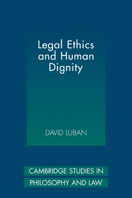 Legal Ethics and Human Dignity 0521118247 Book Cover